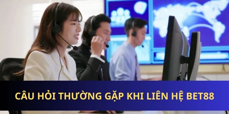 Một số vấn đề khi liên hệ BET88